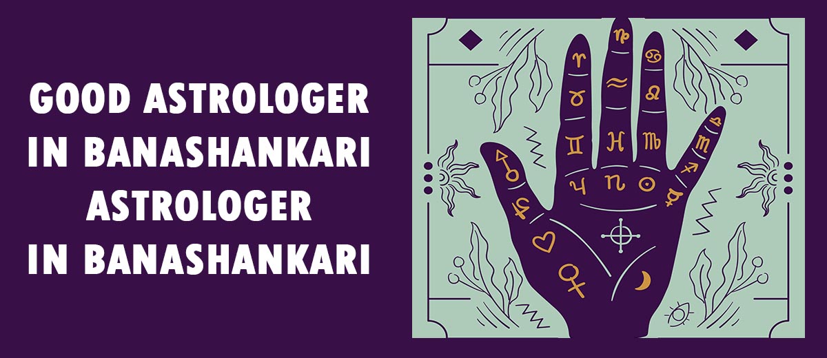 GOOD ASTROLOGER IN BANASHANKARI | ASTROLOGER IN BANASHANKARI