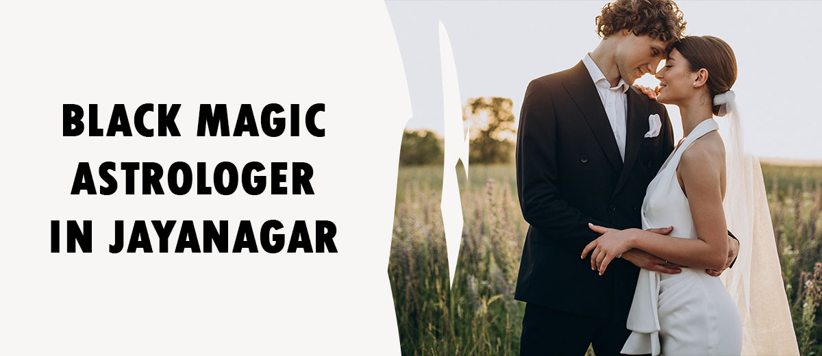 BLACK MAGIC ASTROLOGER IN JAYANAGAR

