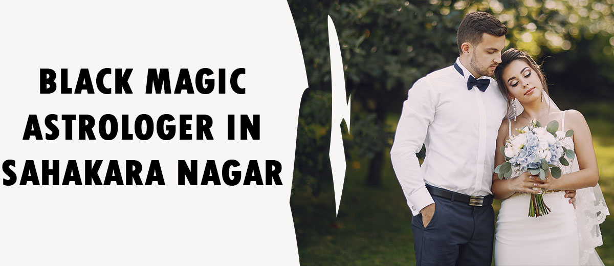 BLACK MAGIC ASTROLOGER IN SAHAKARA NAGAR
